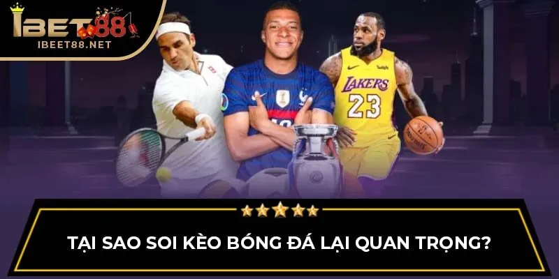 Mẹo Soi Kèo Bóng Đá IBET88: Bí Quyết Giúp Dễ Dàng Thắng Lớn 2 Tại sao soi kèo bóng đá lại quan trọng?