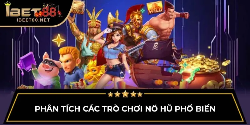 Nổ Hũ Ibet88: Tổng Quan Về Hệ Thống Và Cơ Hội Thắng Lớn 1 Phân tích các trò chơi nổ hũ phổ biến