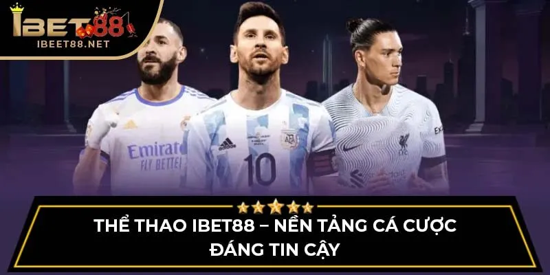 Thể Thao IBET88: Địa Chỉ Tin Cậy Cho Người Đam Mê Thể Thao 1 Thể thao IBET88 – Nền tảng cá cược đáng tin cậy