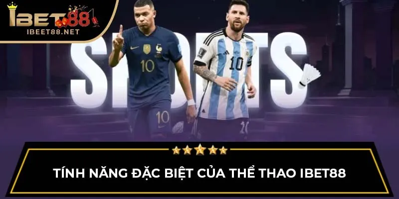 Thể Thao IBET88: Địa Chỉ Tin Cậy Cho Người Đam Mê Thể Thao 3 Tính năng đặc biệt của thể thao IBET88