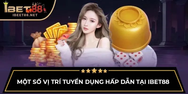 Tuyển Dụng IBET88 – Cơ Hội Vàng Phát Triển Sự Nghiệp Năm 2025 4 Một số vị trí tuyển dụng hấp dẫn tại IBET88